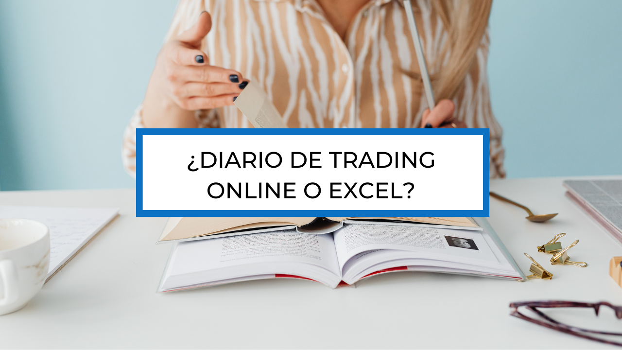 ¿Diario de trading online o excel? Ventajas y desventajas